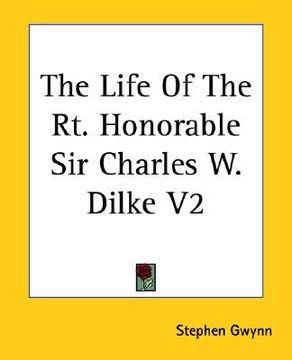 portada the life of the rt. honorable sir charles w. dilke v2 (in English)