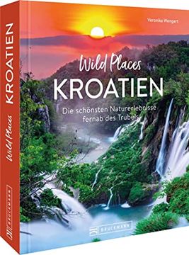 portada Wild Places Kroatien die Schönsten Naturerlebnisse Fernab des Trubels (en Alemán)