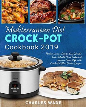 portada Mediterranean Diet Crock-Pot Cookbook 2019: Mediterranean Diet to Lose Weight Fast, Rebuild Your Body and Improve Your Life With Crock-Pot Slow Cooker Recipes (en Inglés)