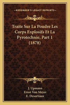 portada Traite Sur La Poudre Les Corps Explosifs Et La Pyrotechnie, Part 1 (1878) (en Francés)