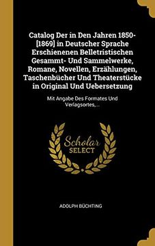 portada Catalog Der in Den Jahren 1850-[1869] in Deutscher Sprache Erschienenen Belletristischen Gesammt- Und Sammelwerke, Romane, Novellen, Erzählungen, ... Und Verlagsortes, ... 