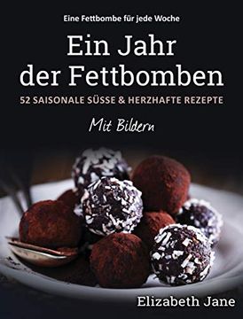 portada Ein Jahr der Fettbomben: 52 Saisonale Süsse & Herzhafte Rezepte (in German)