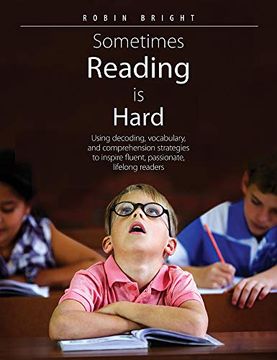 portada Sometimes Reading Is Hard: Using Decoding, Vocabulary, and Comprehension Strategies to Inspire Fluent, Passionate, Lifelong Readers (en Inglés)