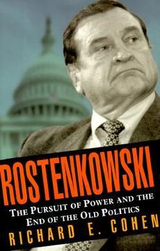 portada rostenkowski: the pursuit of power and the end of the old politics (en Inglés)
