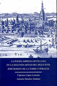 portada La Poesía Impresa Sevillana en la Segunda Mital del Siglo Xvii: José Román de la Torre y Peralta (in Spanish)