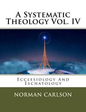 portada A Systematic Theology Vol. IV: Ecclesiology And Eschatology (en Inglés)