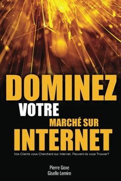 portada Dominez Votre Marché sur Internet: Vos clients vous cherchent sur Internet, peuvent-ils vous trouver? (French Edition)
