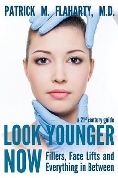 portada Look Younger Now: Fillers, Face Lifts and Everything in Between - a 21st Century Guide (in English)