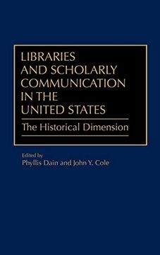 portada Libraries and Scholarly Communication in the United States: The Historical Dimension (en Inglés)