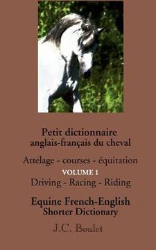 portada Petit dictionnaire anglais-français du cheval - Vol. 1: Attelage - courses - équitation (in French)
