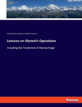 portada Lectures on Obstetric Operations: Including the Treatment of Hæmorrhage (en Inglés)
