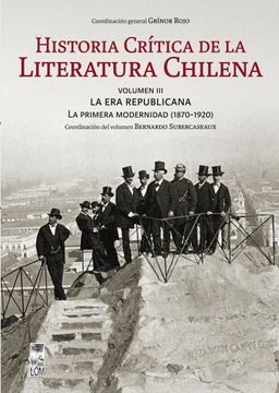 portada Historia Crítica de la Literatura Chilena. Volumen Iii, la era Republicana: La Primera Modernidad (1870-1920)