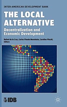 portada The Local Alternative: Decentralization and Economic Development (Development in the Americas (Hardcover)) (in English)