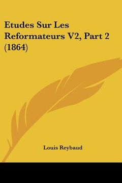 portada Etudes Sur Les Reformateurs V2, Part 2 (1864) (en Francés)