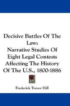 portada decisive battles of the law: narrative studies of eight legal contests affecting the history of the u.s., 1800-1886