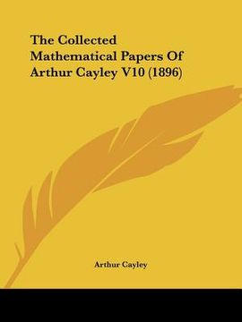 portada the collected mathematical papers of arthur cayley v10 (1896) (en Inglés)