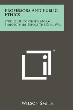 portada professors and public ethics: studies of northern moral philosophers before the civil war