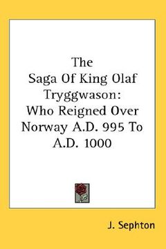 portada the saga of king olaf tryggwason: who reigned over norway a.d. 995 to a.d. 1000 (en Inglés)