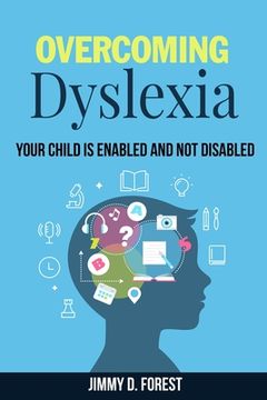 portada Overcoming Dyslexia: Your Child Is Enabled And Not Disabled