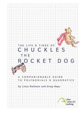 portada The Life & Times of Chuckles the Rocket Dog: A Companionable Guide to Polynomials & Quadratics (en Inglés)