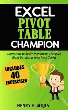 portada Excel Pivot Table Champion: How to Easily Manage and Analyze Giant Databases With Microsoft Excel Pivot Tables: 3 (Excel Champions) 