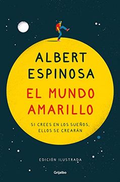 portada El Mundo Amarillo (Edición Ilustrada): Si Crees en los Sueños, Ellos se Crearán (Fuera de Coleccion) (Albert Espinosa)