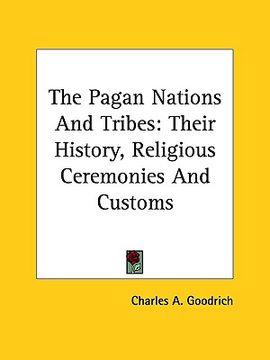 portada the pagan nations and tribes: their history, religious ceremonies and customs (en Inglés)