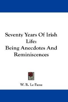 portada seventy years of irish life: being anecdotes and reminiscences (in English)