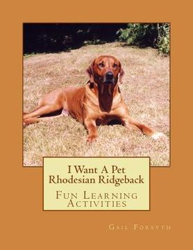portada I Want A Pet Rhodesian Ridgeback: Fun Learning Activities