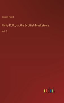 portada Philip Rollo; or, the Scottish Musketeers: Vol. 2 (in English)