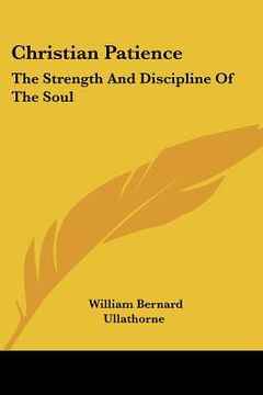 portada christian patience: the strength and discipline of the soul: a course of lectures by archbishop ullathorne (1886)
