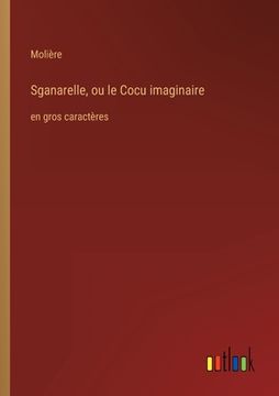 portada Sganarelle, ou le Cocu imaginaire: en gros caractères (en Francés)
