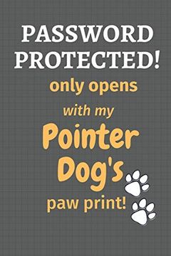 portada Password Protected! Only Opens With my Pointer Dog's paw Print! For Pointer dog Fans (en Inglés)