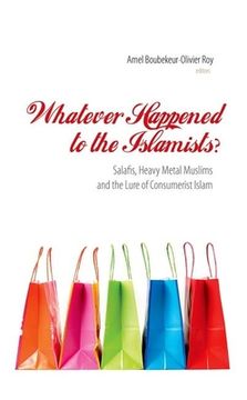 portada Whatever Happened to the Islamists?: Salafis, Heavy Metal Muslims and the Lure of Consumerist Islam