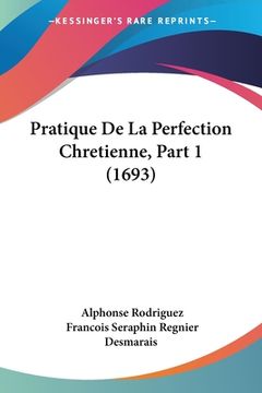 portada Pratique De La Perfection Chretienne, Part 1 (1693) (en Francés)