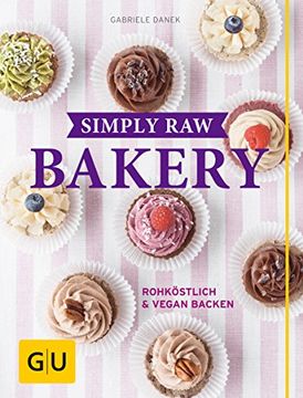 portada Simply raw Bakery: Rohköstlich & Vegan Backen (gu Themenkochbuch) (en Alemán)
