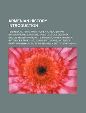 portada armenian history introduction: teishebaini, principality of khachen, erivan governorate, zakarids, musa dagh, osce minsk group, armenian oblast