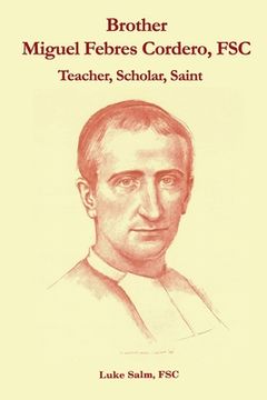 portada Brother Miguel Febres Cordero, FSC: Teacher, Scholar, Saint (in English)