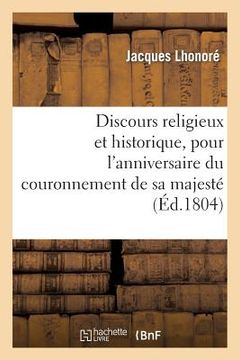 portada Discours Religieux Et Historique, Pour l'Anniversaire Du Couronnement de Sa Majesté: L'Empereur Napoléon 1er (en Francés)