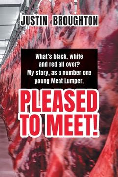 portada What's black, white and red all over? My story, as a number one young Meat Lumper. Pleased to Meet! (en Inglés)