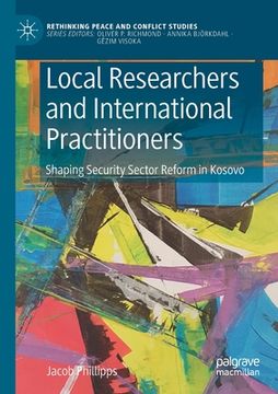 portada Local Researchers and International Practitioners: Shaping Security Sector Reform in Kosovo (en Inglés)
