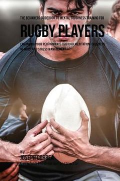portada The Beginners Guidebook To Mental Toughness Training For Rugby Players