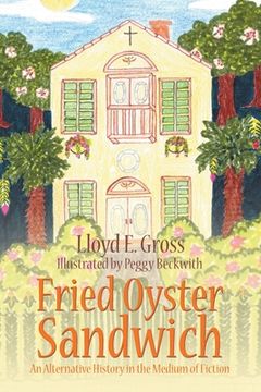 portada Fried Oyster Sandwich: An Alternative History in the Medium of Fiction (in English)