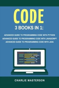portada Code: 3 Books in 1: Advanced Guide to Programming Code with Python + JavaScript + Java: Volume 3 (Python, JavaScript, Java, Code, Programming Language, Programming, Computer Programming)