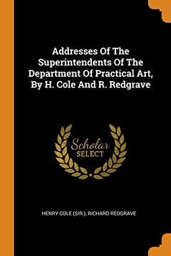 portada Addresses of the Superintendents of the Department of Practical Art, by h. Cole and r. Redgrave 