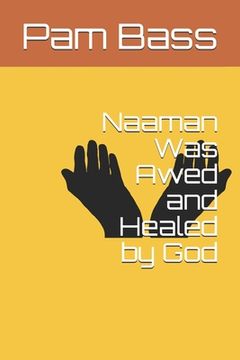 portada Naaman Was Awed and Healed by God (en Inglés)