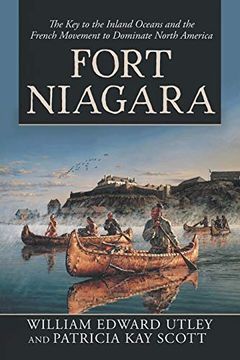 portada Fort Niagara: The key to the Inland Oceans and the French Movement to Dominate North America (in English)
