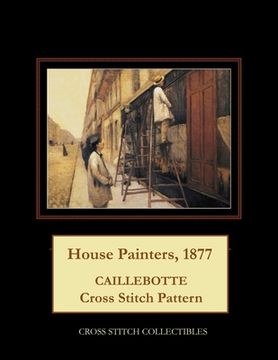 portada House Painters, 1877: Caillebotte Cross Stitch Pattern (in English)