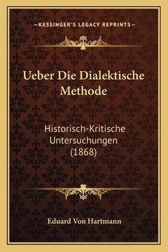 portada Ueber Die Dialektische Methode: Historisch-Kritische Untersuchungen (1868) (en Alemán)