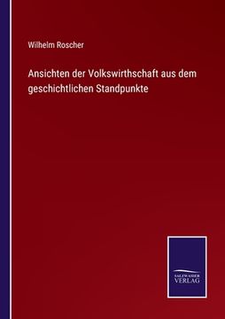portada Ansichten der Volkswirthschaft aus dem geschichtlichen Standpunkte (in German)